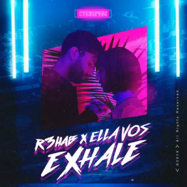 R3hab - Exhale Ft. Ella Vos